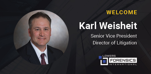 Lowers Forensics International Taps Karl Weisheit as Senior Vice President - Director of Litigation 